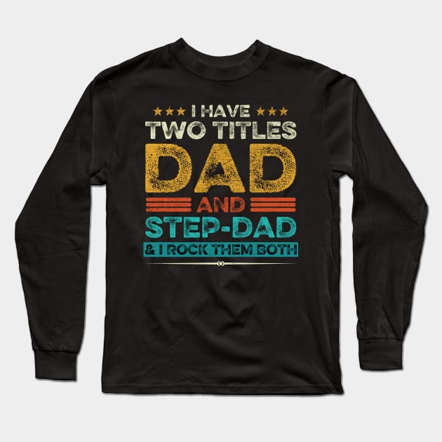 I Have Two Titles Dad And Step-Dad And I Rock Them Both Long Sleeve T-Shirt by DragonTees